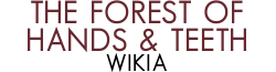 The Forest of Hands and Teeth Wiki