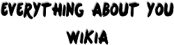 Everything About You Fanfiction Wiki