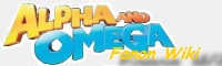Alpha and Omega Fanon Wiki