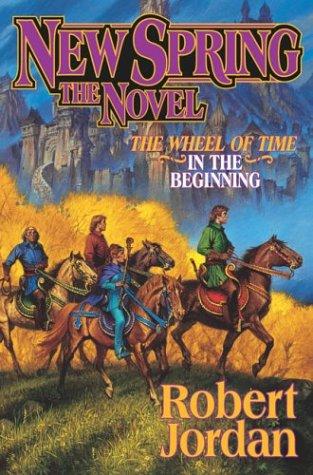New Spring - The Novel - The Wheel Of Time, In The Beginning Robert Jordan
