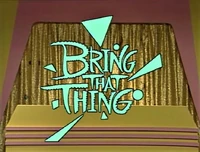 BringThatThing.jpg