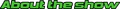 About the show.png