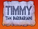 Titlecard-Timmy the Barbarian