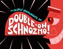 Titlecard-Double Oh Schnozmo