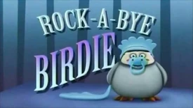 Rock-A-Bye Birdie Title