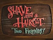 Shave and a Haircut... Two Friends!