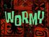 Wormy