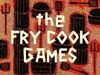 The Fry Cook Games