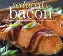 Seduced by Bacon: Recipes & Lore About America's Favorite Indulgence