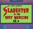 Slaughter is the Best Medicine