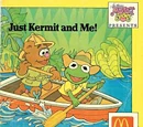 Just Kermit and Me!