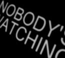 Nobody's Watching