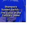 Shampoo's Sudden Switch - The Curse of the Contrary Jewel