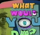 What Would You Do?