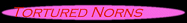 Tortured Norns