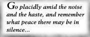 Opening lines of Max Ehrmann's Poem 'Desiderata', which hung prominently on the wall near the piano
