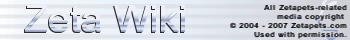 Zeta WIki - All Zetapets-related media copyright © 2004 - 2007 Zetapets.com. Used with permission.